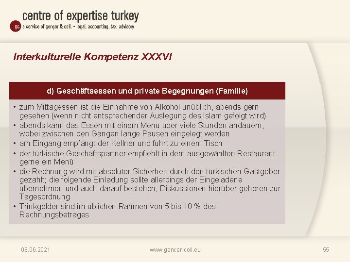 Interkulturelle Kompetenz XXXVI d) Geschäftsessen und private Begegnungen (Familie) • zum Mittagessen ist die