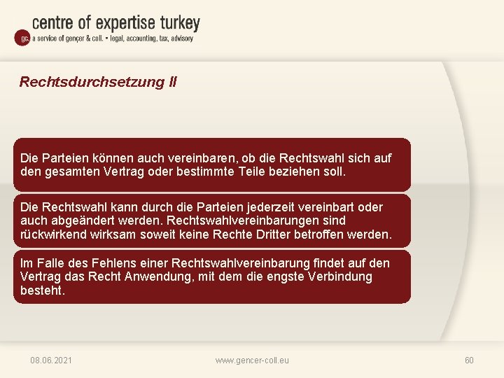 Rechtsdurchsetzung II Die Parteien können auch vereinbaren, ob die Rechtswahl sich auf den gesamten