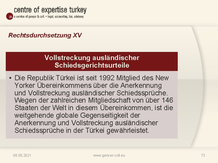 Rechtsdurchsetzung XV Vollstreckung ausländischer Schiedsgerichtsurteile • Die Republik Türkei ist seit 1992 Mitglied des