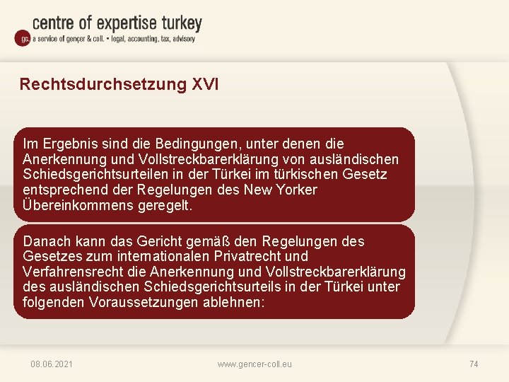 Rechtsdurchsetzung XVI Im Ergebnis sind die Bedingungen, unter denen die Anerkennung und Vollstreckbarerklärung von