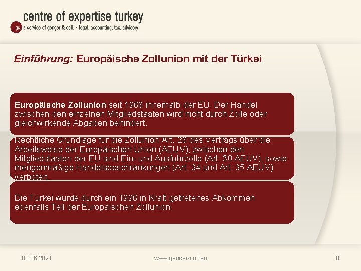 Einführung: Europäische Zollunion mit der Türkei Europäische Zollunion seit 1968 innerhalb der EU. Der