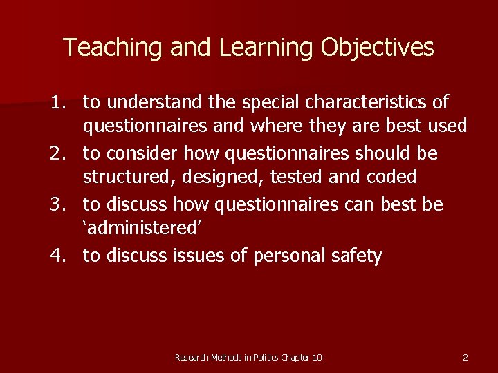 Teaching and Learning Objectives 1. to understand the special characteristics of questionnaires and where