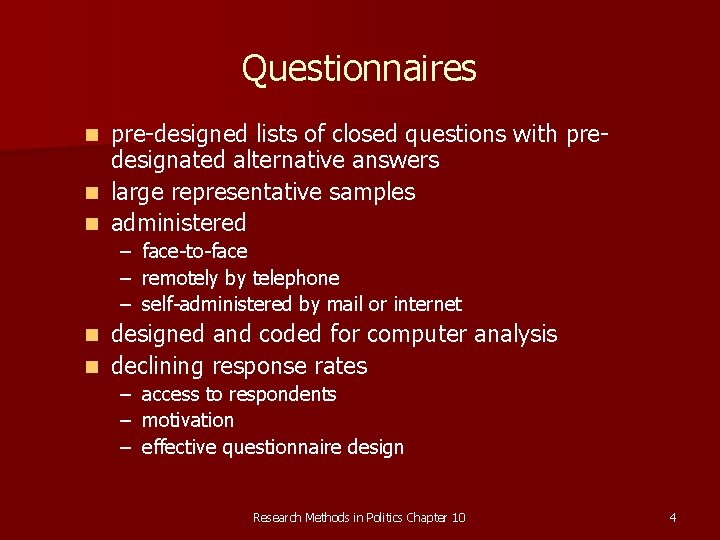 Questionnaires n n n pre-designed lists of closed questions with predesignated alternative answers large