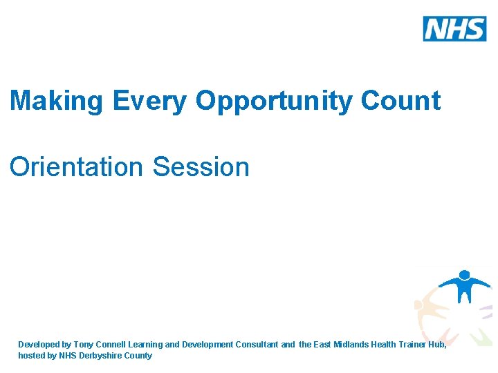 Making Every Opportunity Count Orientation Session Developed by Tony Connell Learning and Development Consultant