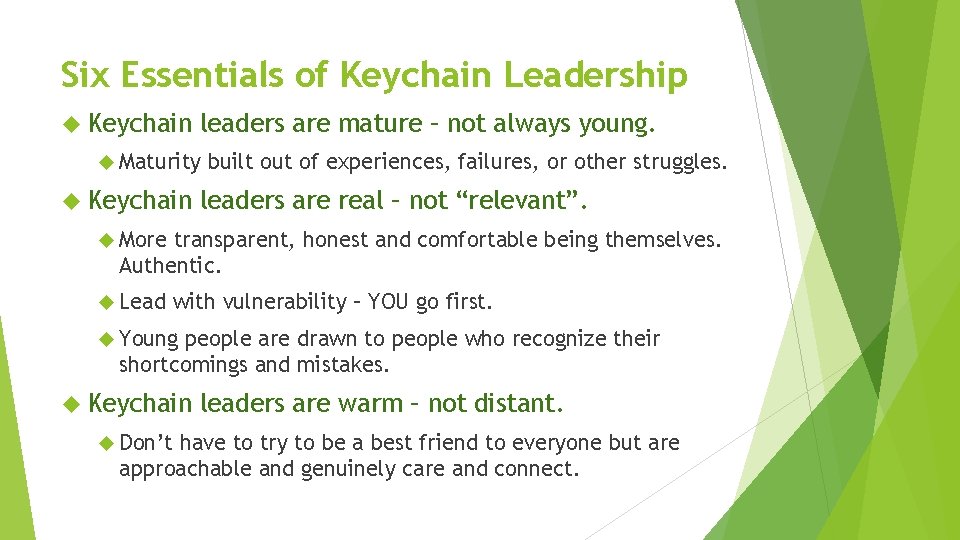 Six Essentials of Keychain Leadership Keychain leaders are mature – not always young. Maturity