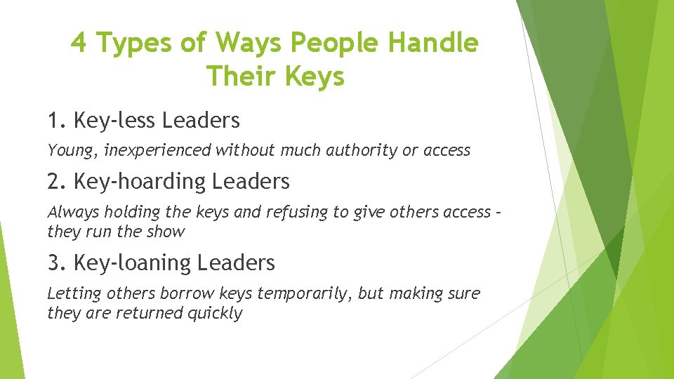 4 Types of Ways People Handle Their Keys 1. Key-less Leaders Young, inexperienced without