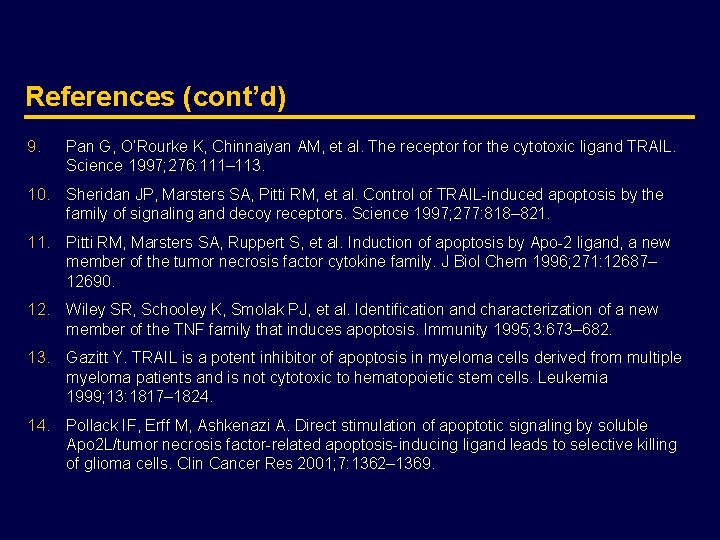 References (cont’d) 9. Pan G, O’Rourke K, Chinnaiyan AM, et al. The receptor for