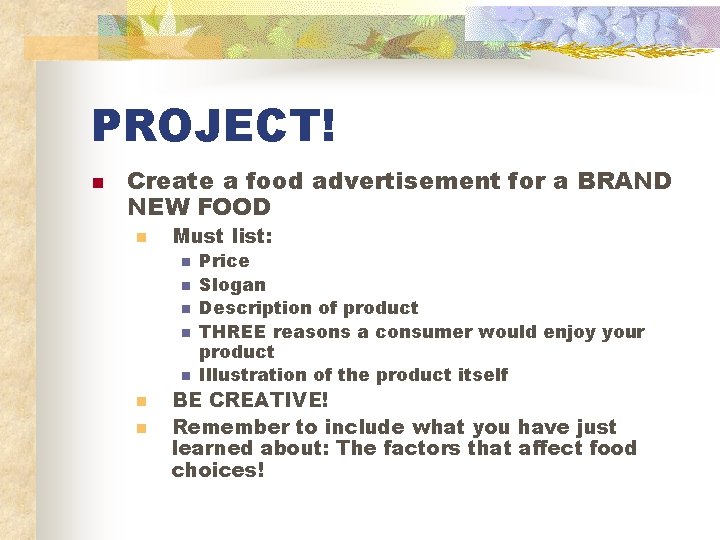 PROJECT! n Create a food advertisement for a BRAND NEW FOOD n Must list: