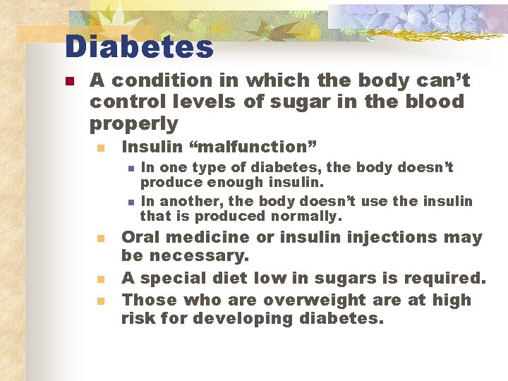 Diabetes n A condition in which the body can’t control levels of sugar in