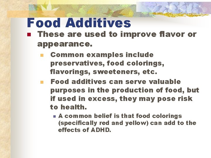 Food Additives n These are used to improve flavor or appearance. n n Common