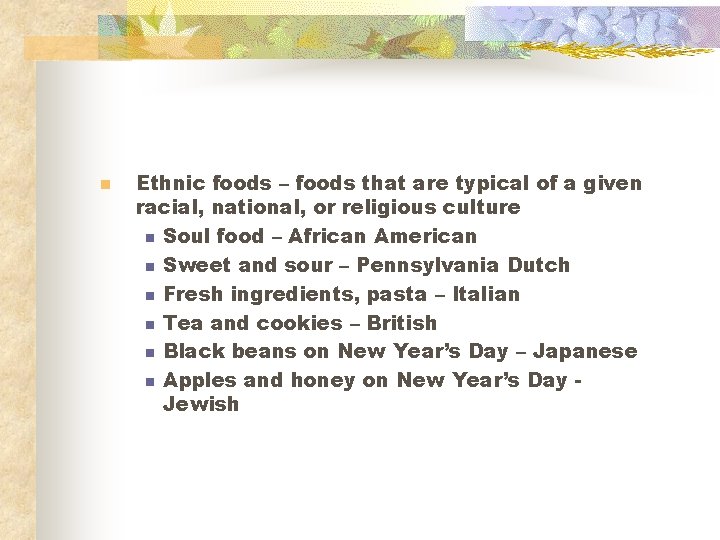 n Ethnic foods – foods that are typical of a given racial, national, or