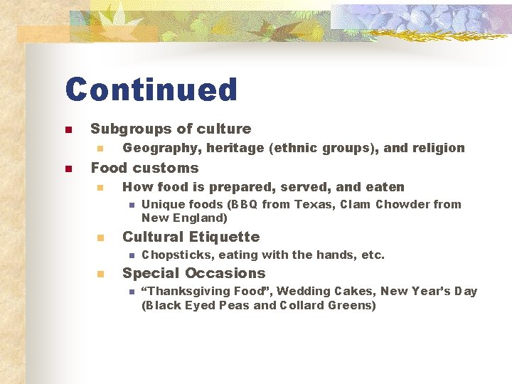 Continued n Subgroups of culture n n Geography, heritage (ethnic groups), and religion Food