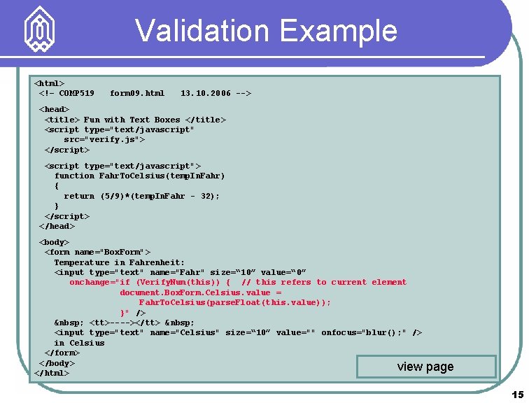 Validation Example <html> <!– COMP 519 form 09. html 13. 10. 2006 --> <head>