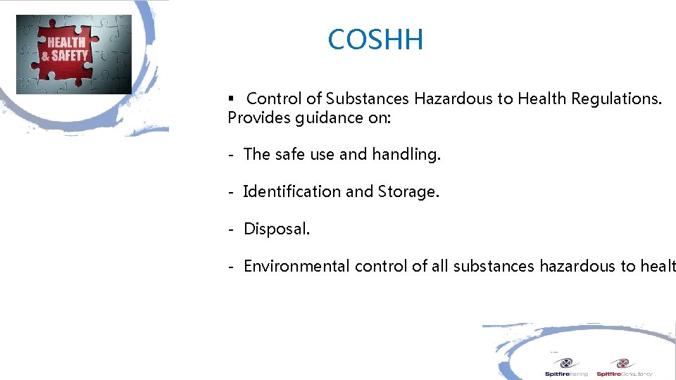 COSHH § Control of Substances Hazardous to Health Regulations. Provides guidance on: - The