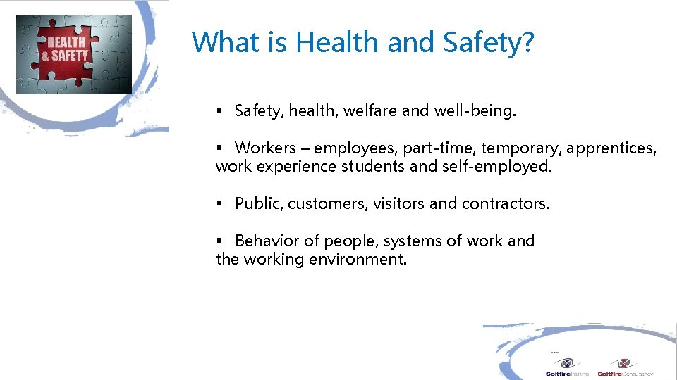 What is Health and Safety? § Safety, health, welfare and well-being. § Workers –