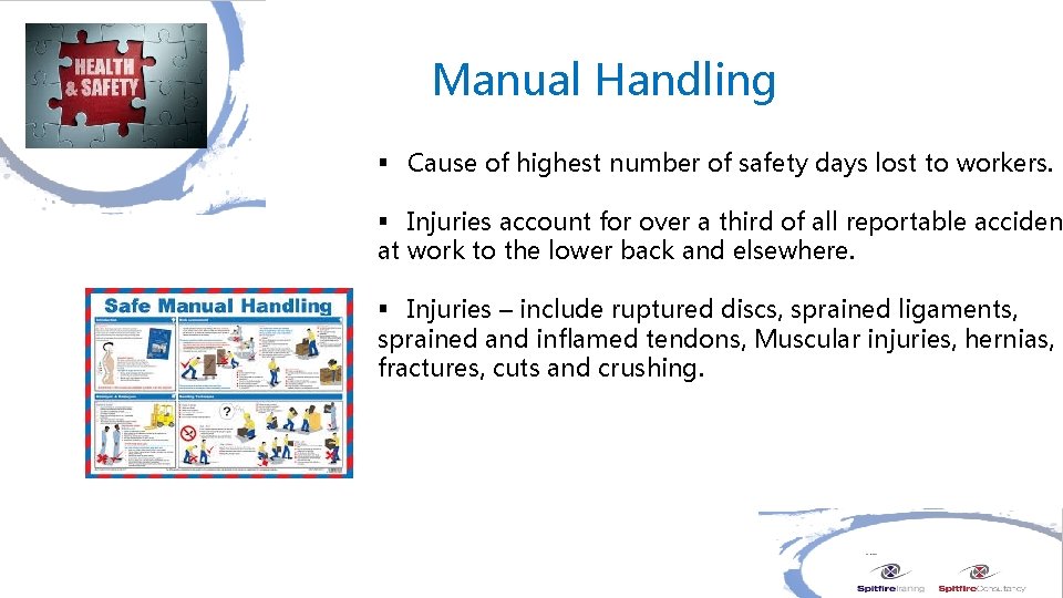 Manual Handling § Cause of highest number of safety days lost to workers. §