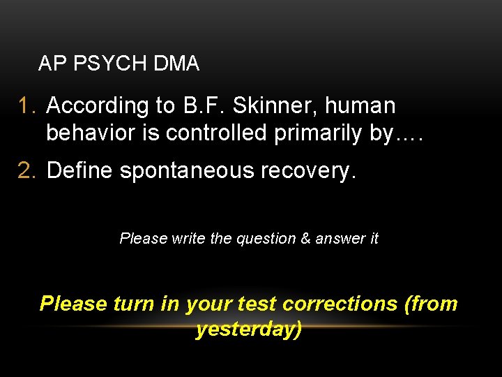 AP PSYCH DMA 1. According to B. F. Skinner, human behavior is controlled primarily