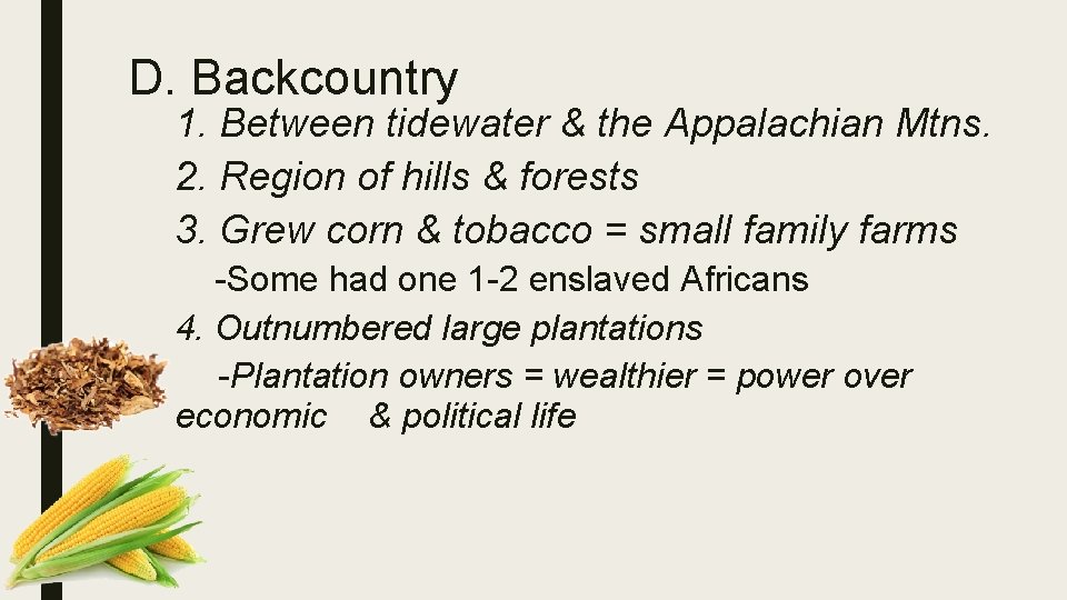 D. Backcountry 1. Between tidewater & the Appalachian Mtns. 2. Region of hills &