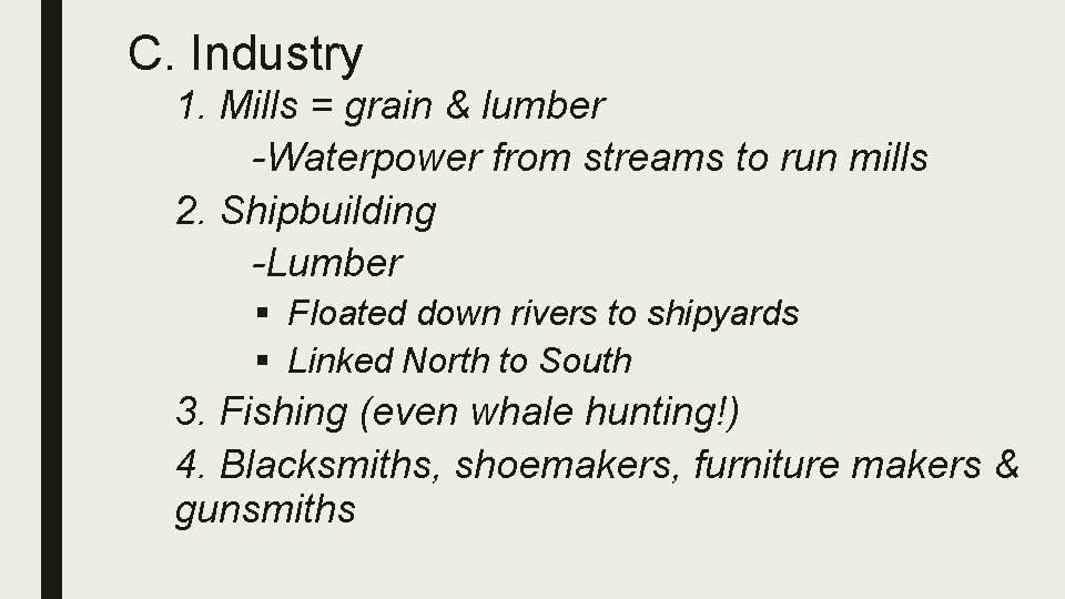 C. Industry 1. Mills = grain & lumber -Waterpower from streams to run mills