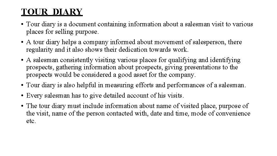 TOUR DIARY • Tour diary is a document containing information about a salesman visit TOUR DIARY • Tour diary is a document containing information about a salesman visit