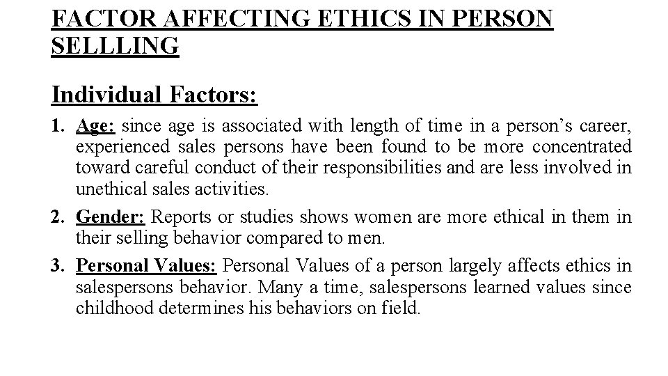 FACTOR AFFECTING ETHICS IN PERSON SELLLING Individual Factors: 1. Age: since age is associated FACTOR AFFECTING ETHICS IN PERSON SELLLING Individual Factors: 1. Age: since age is associated