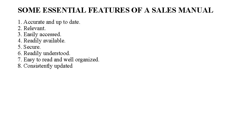 SOME ESSENTIAL FEATURES OF A SALES MANUAL 1. Accurate and up to date. 2. SOME ESSENTIAL FEATURES OF A SALES MANUAL 1. Accurate and up to date. 2.