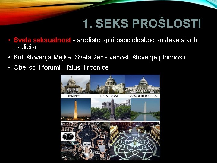 1. SEKS PROŠLOSTI • Sveta seksualnost - središte spiritosociološkog sustava starih tradicija • Kult