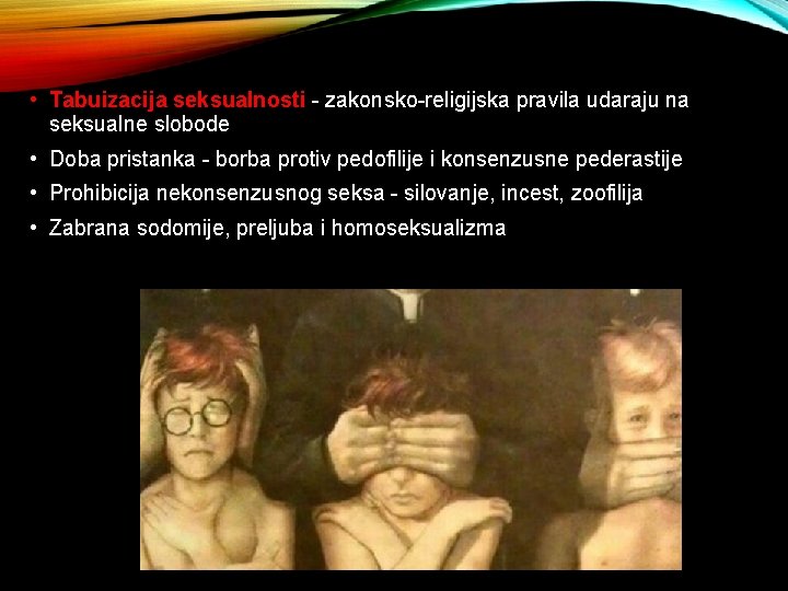  • Tabuizacija seksualnosti - zakonsko-religijska pravila udaraju na seksualne slobode • Doba pristanka