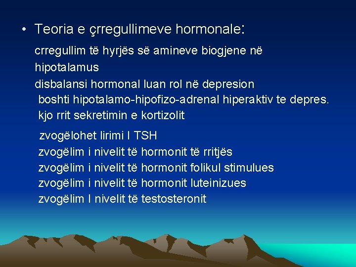  • Teoria e çrregullimeve hormonale: crregullim të hyrjës së amineve biogjene në hipotalamus