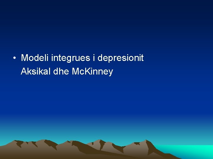  • Modeli integrues i depresionit Aksikal dhe Mc. Kinney 