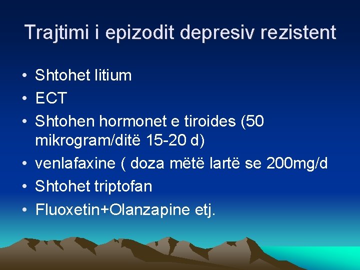 Trajtimi i epizodit depresiv rezistent • Shtohet litium • ECT • Shtohen hormonet e