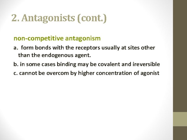 2. Antagonists (cont. ) non-competitive antagonism a. form bonds with the receptors usually at
