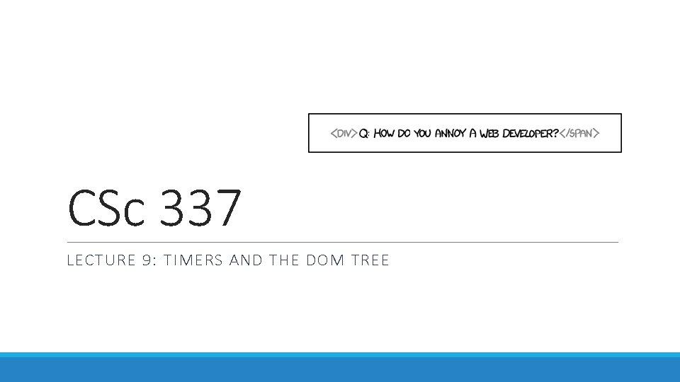 CSc 337 LECTURE 9: TIMERS AND THE DOM TREE 