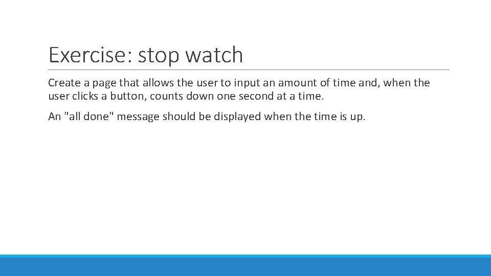 Exercise: stop watch Create a page that allows the user to input an amount