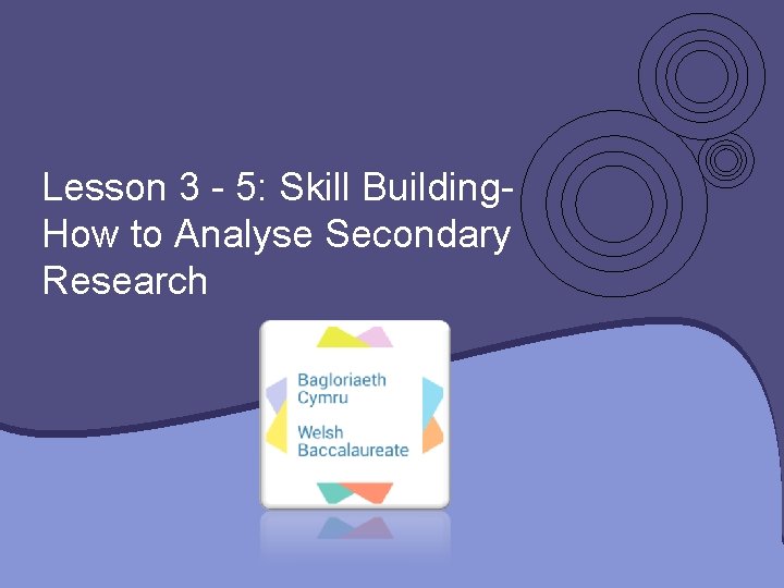 Lesson 3 - 5: Skill Building. How to Analyse Secondary Research 