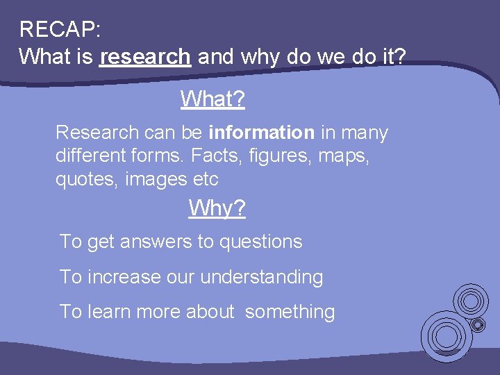 RECAP: What is research and why do we do it? What? Research can be