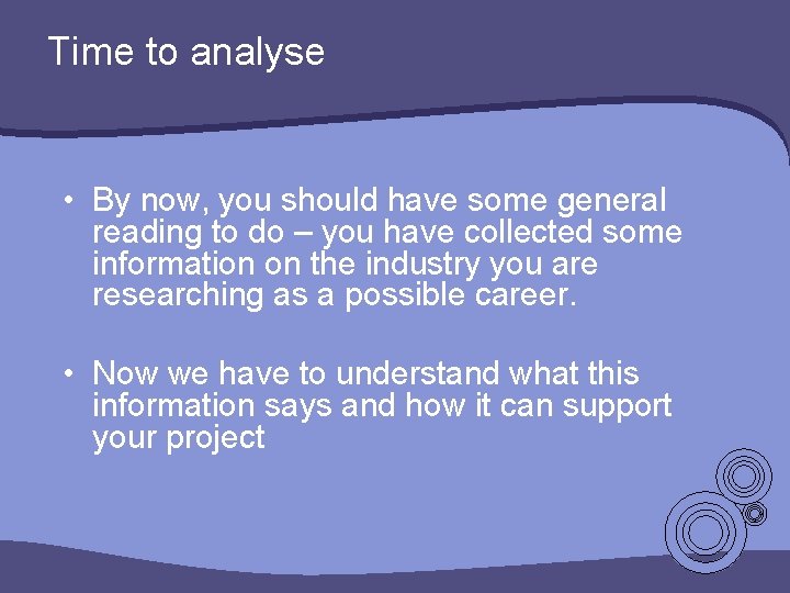 Time to analyse • By now, you should have some general reading to do