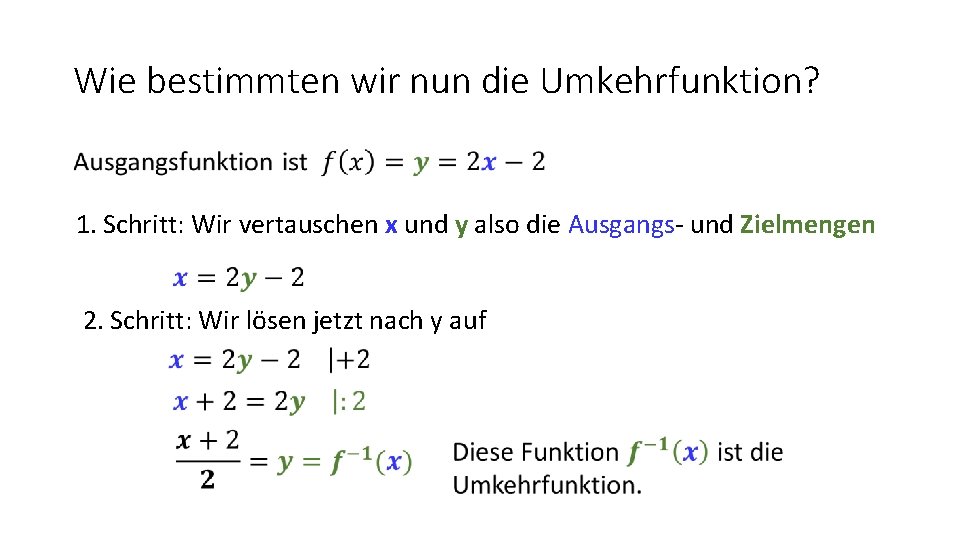 Wie bestimmten wir nun die Umkehrfunktion? • 1. Schritt: Wir vertauschen x und y