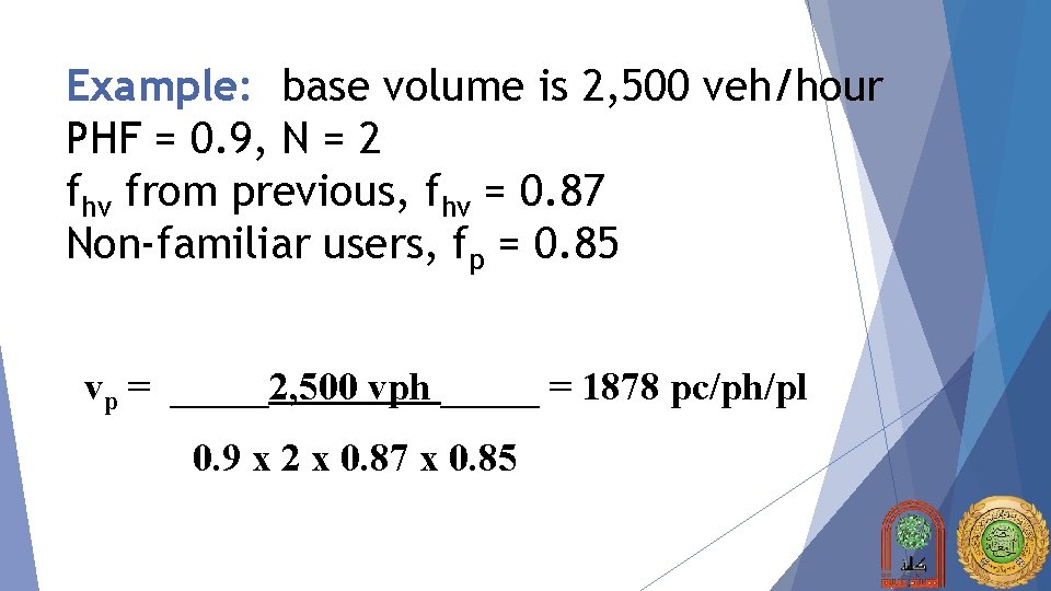 Example: base volume is 2, 500 veh/hour PHF = 0. 9, N = 2