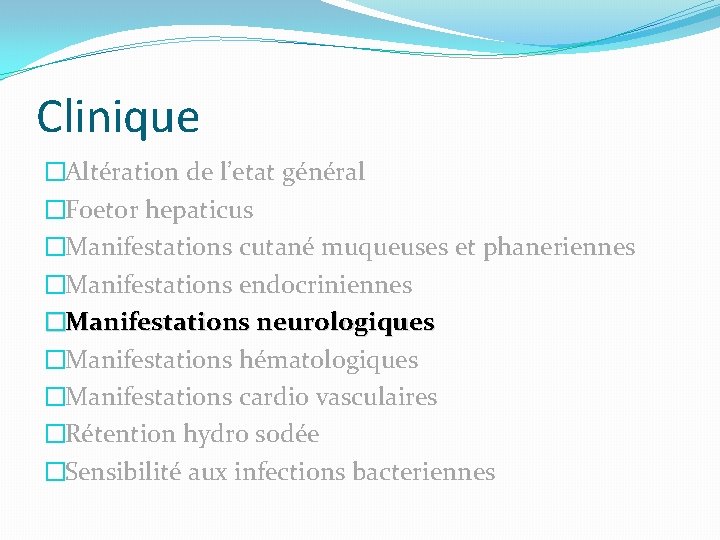 Clinique �Altération de l’etat général �Foetor hepaticus �Manifestations cutané muqueuses et phaneriennes �Manifestations endocriniennes