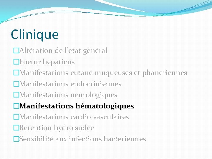 Clinique �Altération de l’etat général �Foetor hepaticus �Manifestations cutané muqueuses et phaneriennes �Manifestations endocriniennes
