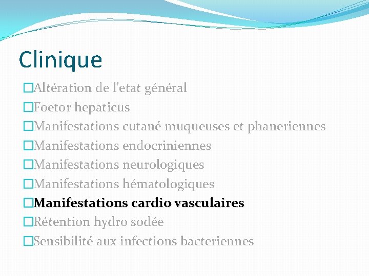 Clinique �Altération de l’etat général �Foetor hepaticus �Manifestations cutané muqueuses et phaneriennes �Manifestations endocriniennes