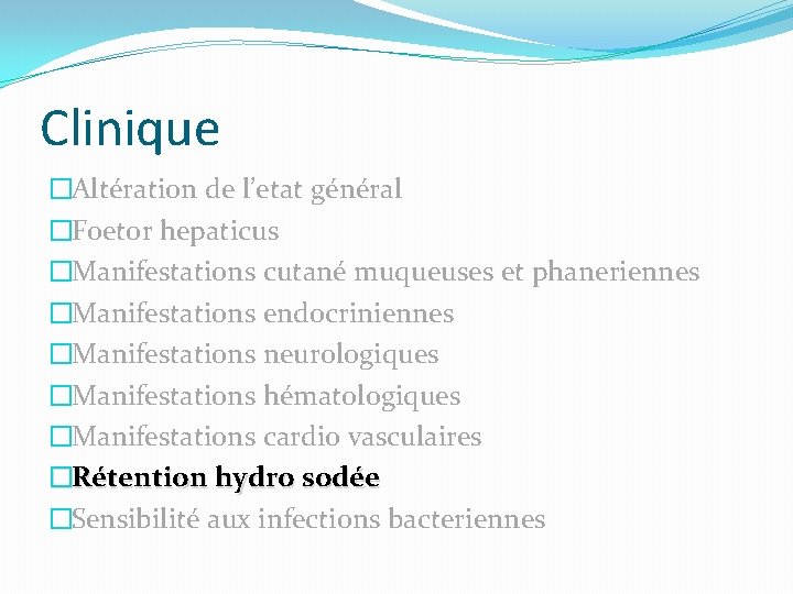 Clinique �Altération de l’etat général �Foetor hepaticus �Manifestations cutané muqueuses et phaneriennes �Manifestations endocriniennes