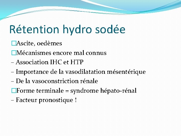 Rétention hydro sodée �Ascite, oedèmes �Mécanismes encore mal connus – Association IHC et HTP