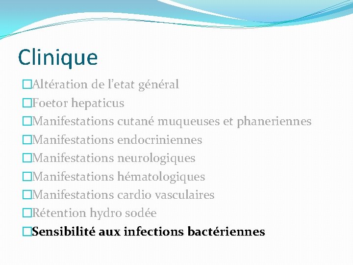 Clinique �Altération de l’etat général �Foetor hepaticus �Manifestations cutané muqueuses et phaneriennes �Manifestations endocriniennes