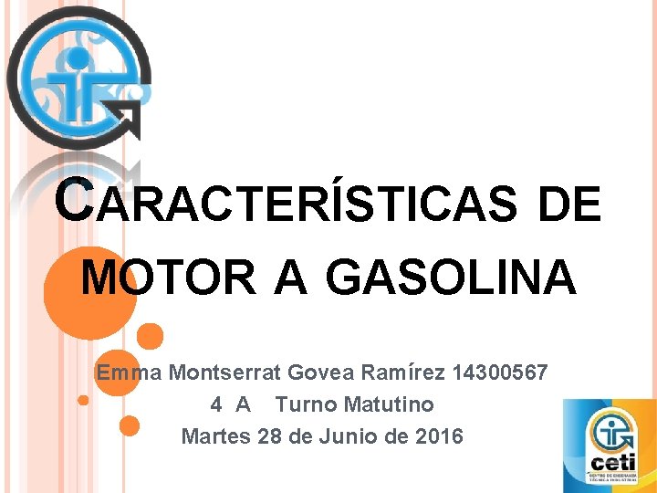 CARACTERÍSTICAS DE MOTOR A GASOLINA Emma Montserrat Govea Ramírez 14300567 4 A Turno Matutino