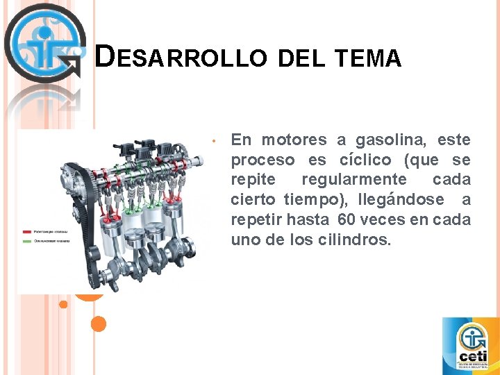 DESARROLLO DEL TEMA • En motores a gasolina, este proceso es cíclico (que se