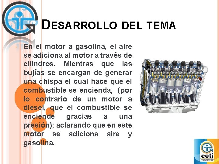 DESARROLLO DEL TEMA • En el motor a gasolina, el aire se adiciona al