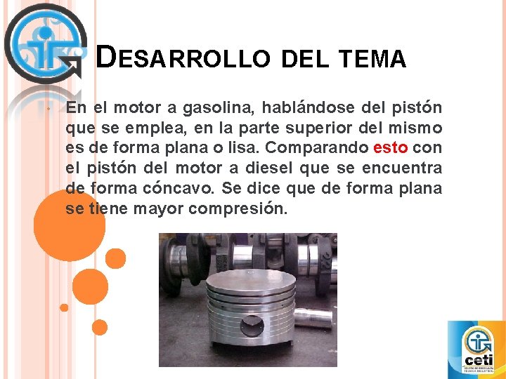 DESARROLLO DEL TEMA • En el motor a gasolina, hablándose del pistón que se