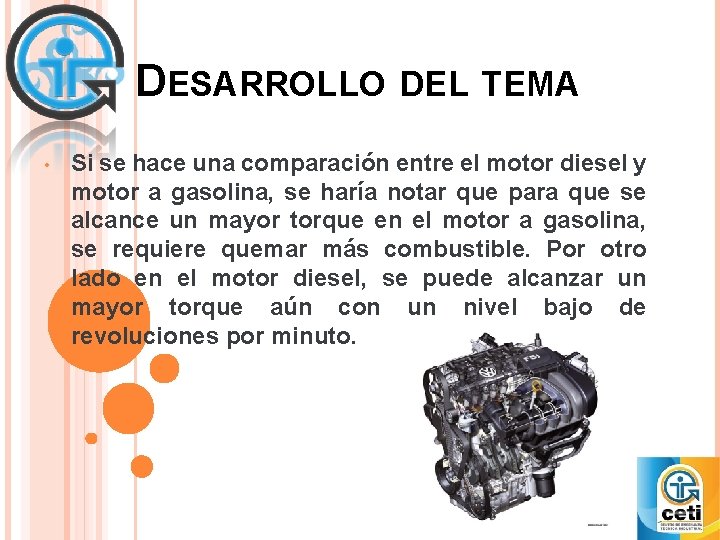 DESARROLLO DEL TEMA • Si se hace una comparación entre el motor diesel y